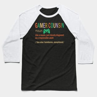 Gamer Cousin Like A Cousin Just Coleverly Disguised As A Responsible Adult Also Handsome Exceptional Baseball T-Shirt